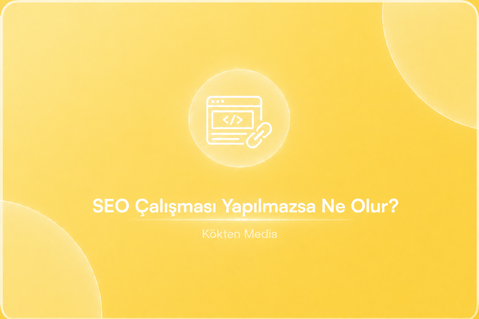 SEO Çalışması Yapılmazsa Ne Olur?